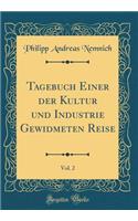 Tagebuch Einer der Kultur und Industrie Gewidmeten Reise, Vol. 2 (Classic Reprint)