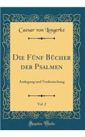 Die Fï¿½nf Bï¿½cher Der Psalmen, Vol. 2: Auslegung Und Verdeutschung (Classic Reprint)