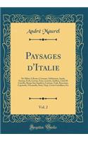 Paysages d'Italie, Vol. 2: de Milan a Rome; Cremone, Sabbioneta, Imola, Faenza, Forli, Cesena, Fano, Lorette, Gubbio, Cittï¿½ Di Castello, Borgo San Sepolcro, Cortona, Todi, Bracciano, Caprarola, Toscanella, Sutri, Nepi, Civita Castellana, Etc: de Milan a Rome; Cremone, Sabbioneta, Imola, Faenza, Forli, Cesena, Fano, Lorette, Gubbio, Cittï¿½ Di Castello, Borgo San Sepolcro, Cortona, Todi, B