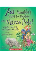 You Wouldn't Want to Explore with Marco Polo!: A Really Long Trip You'd Rather Not Take: A Really Long Trip You'd Rather Not Take