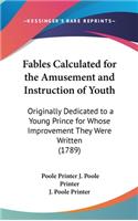 Fables Calculated for the Amusement and Instruction of Youth