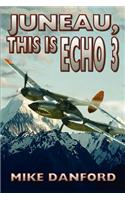 Juneau, This Is Echo 3