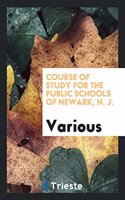 Course of Study for the Public Schools of Newark, N. J.