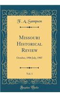 Missouri Historical Review, Vol. 1: October, 1906 July, 1907 (Classic Reprint): October, 1906 July, 1907 (Classic Reprint)