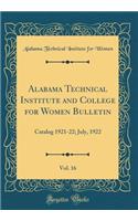 Alabama Technical Institute and College for Women Bulletin, Vol. 16: Catalog 1921-22; July, 1922 (Classic Reprint): Catalog 1921-22; July, 1922 (Classic Reprint)