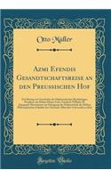 Azmi Efendis Gesandtschaftsreise an den Preussischen Hof: Ein Beitrag zur Geschichte der Diplomatischen Beziehungen Preußens zur Hohen Pforte Unter Friedrich Wilhelm II; Inaugural-Dissertation zur Erlangung der Doktorwürde der Hohen Philosophischen