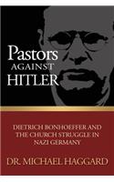 Pastors Against Hitler: Dietrich Bonhoeffer and the Church Struggle in Nazi Germany