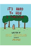 It's Hard to Hug a Porcupine