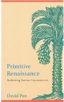 Primitive Renaissance: Rethinking German Expressionism