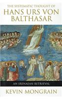 Systematic Thought of Hans Urs von Balthasar An Irenaean Retrieval