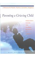 Parenting a Grieving Child: Helping Children Find Faith, Hope and Healing After the Loss of a Loved One