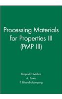 Processing Materials for Properties III (Pmp III)