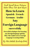 How to Learn - Spanish - French - German - Arabic - any Foreign Language