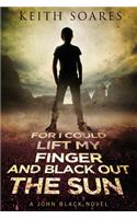 For I Could Lift My Finger and Black Out the Sun