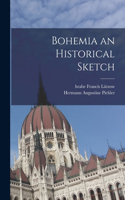 Bohemia an Historical Sketch