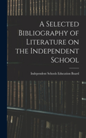 A Selected Bibliography of Literature on the Independent School