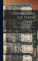 Chronicle of the Yerkes Family: With Notes On the Leech and Rutter Families