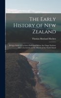 Early History of New Zealand: Being a Series of Lectures Delivered Before the Otago Institute: Also a Lecturette on the Maoris of the South Island