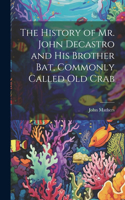 History of Mr. John Decastro and His Brother Bat, Commonly Called Old Crab