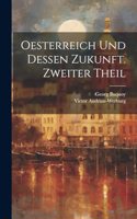 Oesterreich und dessen Zukunft. Zweiter Theil