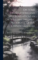 On Some Translations and Mistranslations in Dr. Williams' Syllabic Dictionary of the Chinese Languag