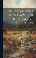 Essay on the Welsh Saints or the Primitive Christians