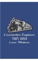 Lomomotive Engineer They Have Loco Motives