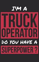 Truck Operator Notebook - I'm A Truck Operator Do You Have A Superpower? - Funny Gift for Truck Operator Journal