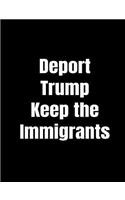 Deport Trump Keep The Immigrants: Anti-Trump Composition Notebook: 120 College Ruled Pages For Writing