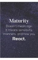 Maturity Doesn't Mean Age. It Means Sensitivity, Manners And How You React: Daily Success, Motivation and Everyday Inspiration For Your Best Year Ever, 365 days to more Happiness Motivational Year Long Journal / Daily Notebo