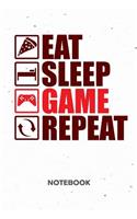 Eat Sleep Game Repeat NOTEBOOK: Ruled Notepad Gaming Sketchbook Geeks Organizer Otakus Planner Boyfriend or Girlfriend Gift A5 Diary 6x9 Inch Journal Lined 120 Pages Birthday Prese