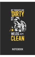 My Thoughts Are Dirty But My Welds Are Clean Notebook: Blank & Lined Welding Journal (6" x 9") For Every Ironworker And Welder