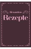 Alexandras Rezepte: A5 Rezeptbuch zum selberschreiben personalisiert Personalisierte Geschenke Vorname Alexandra - Übersichtliches blanko Kochbuch für 100 Rezepte mit I