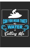 Can you hear that? The Water Is Calling Me