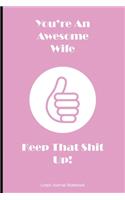 You're An Awesome Wife Keep That Shit Up