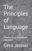 The Principles of Language: Towards trans-Chomskyan Linguistics