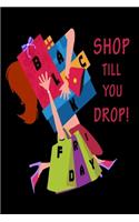 Shop Till You Drop! Black Friday