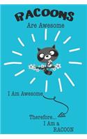 Racoons Are Awesome I Am Awesome Therefore I Am a Racoon: Cute Racoon Lovers Journal / Notebook / Diary / Birthday or Christmas Gift (6x9 - 110 Blank Lined Pages)