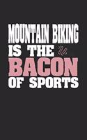 Mountain Biking Is The Bacon of Sports: Blank Lined Journal Notebook Gift (6 x 9 - 150 pages) College Ruled Logbook for Players and Coaches