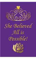 She Believed All Is Possible: Notebook and Journal for All Ages, Exercise and Composition Book for Everyone Etc - Purple Cover 6 X 9 150 Lined Pages