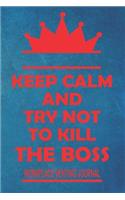 Keep Calm And Try Not To Kill The Boss - Workplace Venting Journal