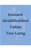 Graph Paper Notebook: Instant Gratification Takes Too Long