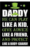 Daddy He Can Play like a Kid Give advice like a friend and protect like a body guard !: Gift for Dad and Father also papa And Step Dad 6x9'' 100 Page Blank Lined Journal for dad christian fathers day gift journal
