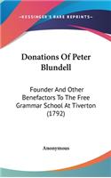 Donations Of Peter Blundell: Founder And Other Benefactors To The Free Grammar School At Tiverton (1792)