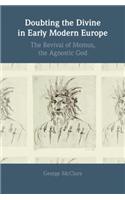 Doubting the Divine in Early Modern Europe: The Revival of Momus, the Agnostic God