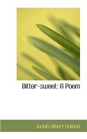 Bitter-Sweet: A Poem