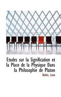 Etudes Sur La Signification Et La Place de la Physique Dans La Philosophie de Platon