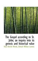 The Gospel According to St. John; An Inquiry Into Its Genesis and Historical Value