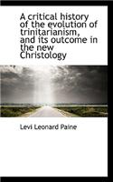 A Critical History of the Evolution of Trinitarianism, and Its Outcome in the New Christology