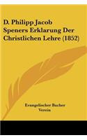 D. Philipp Jacob Speners Erklarung Der Christlichen Lehre (1852)